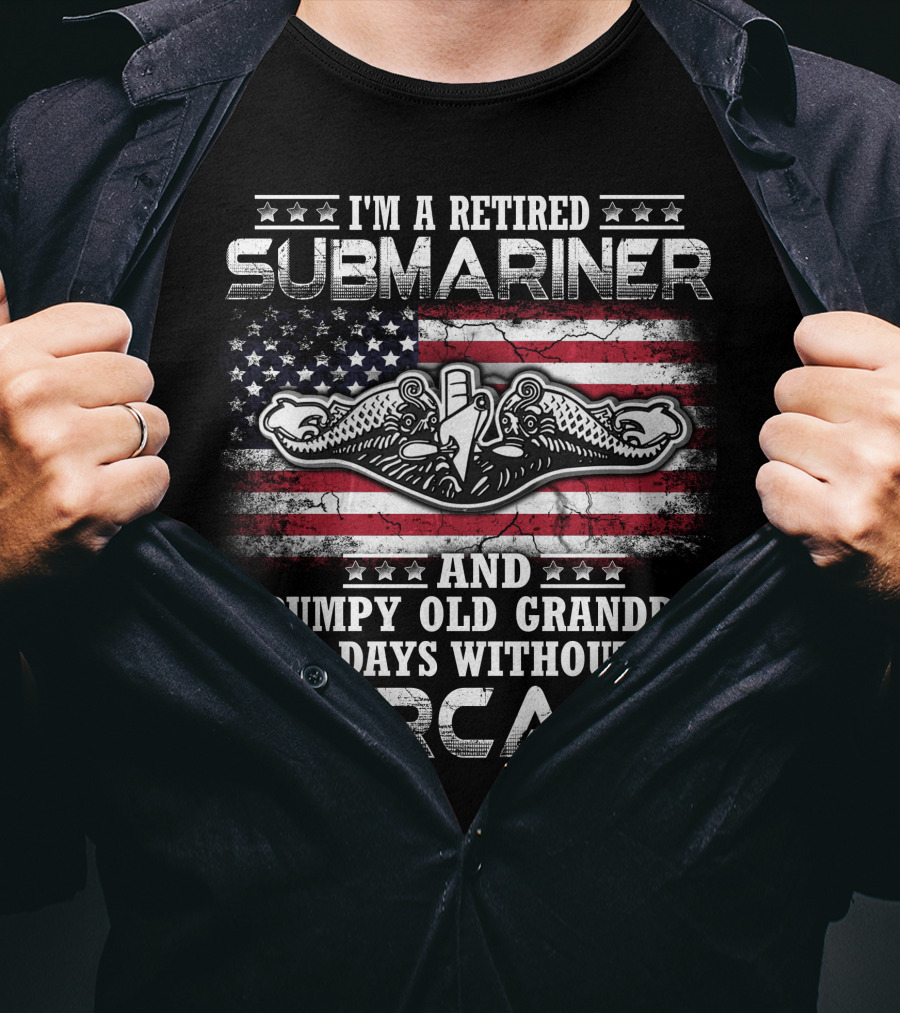 I'm A Retired Submariner And Grumpy Old Grandpa 0 Days Without Sarcasm T-Shirt