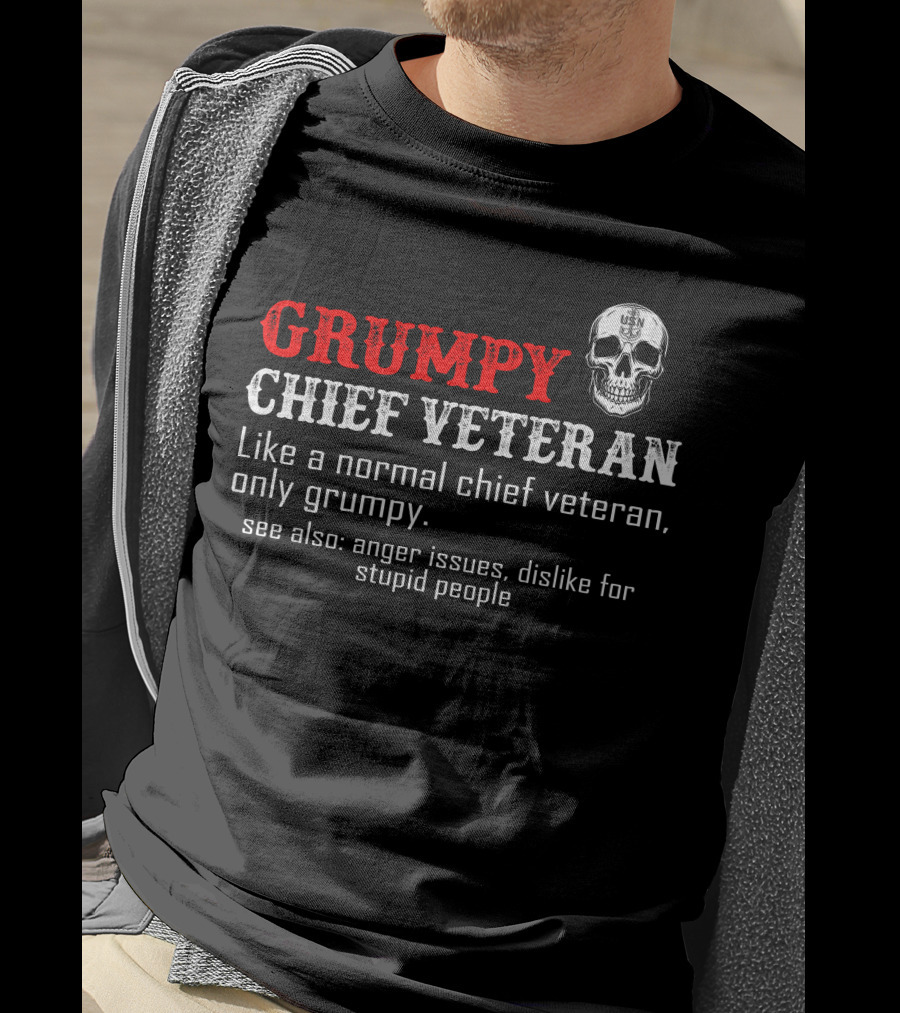 Grumpy Chief Veteran Like A Normal Chief Veteran Only Grumpy Skull Anger Issues Dislike For Stupid People T-Shirt