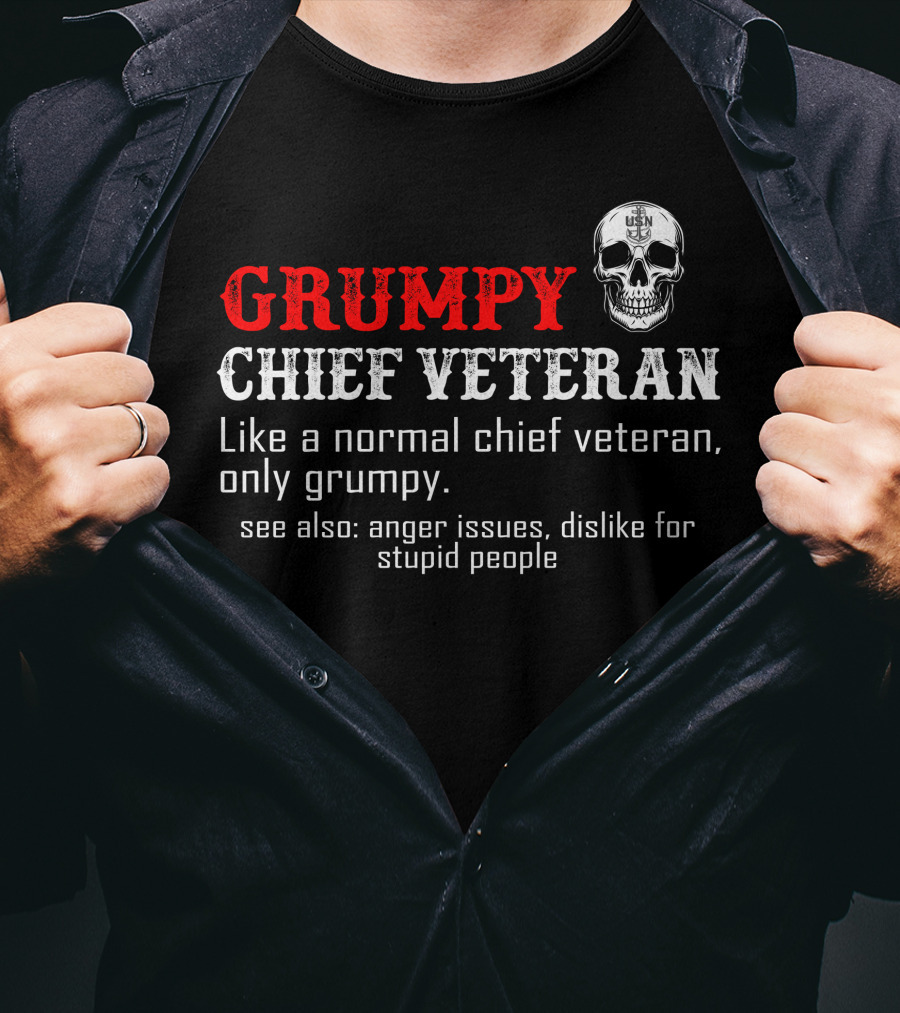 Grumpy Chief Veteran Like A Normal Chief Veteran Only Grumpy Skull Anger Issues Dislike For Stupid People T-Shirt