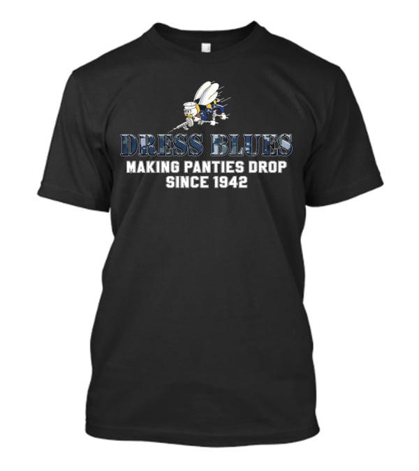 Dress Blues Making Panties Drop Since 1942 T-Shirt