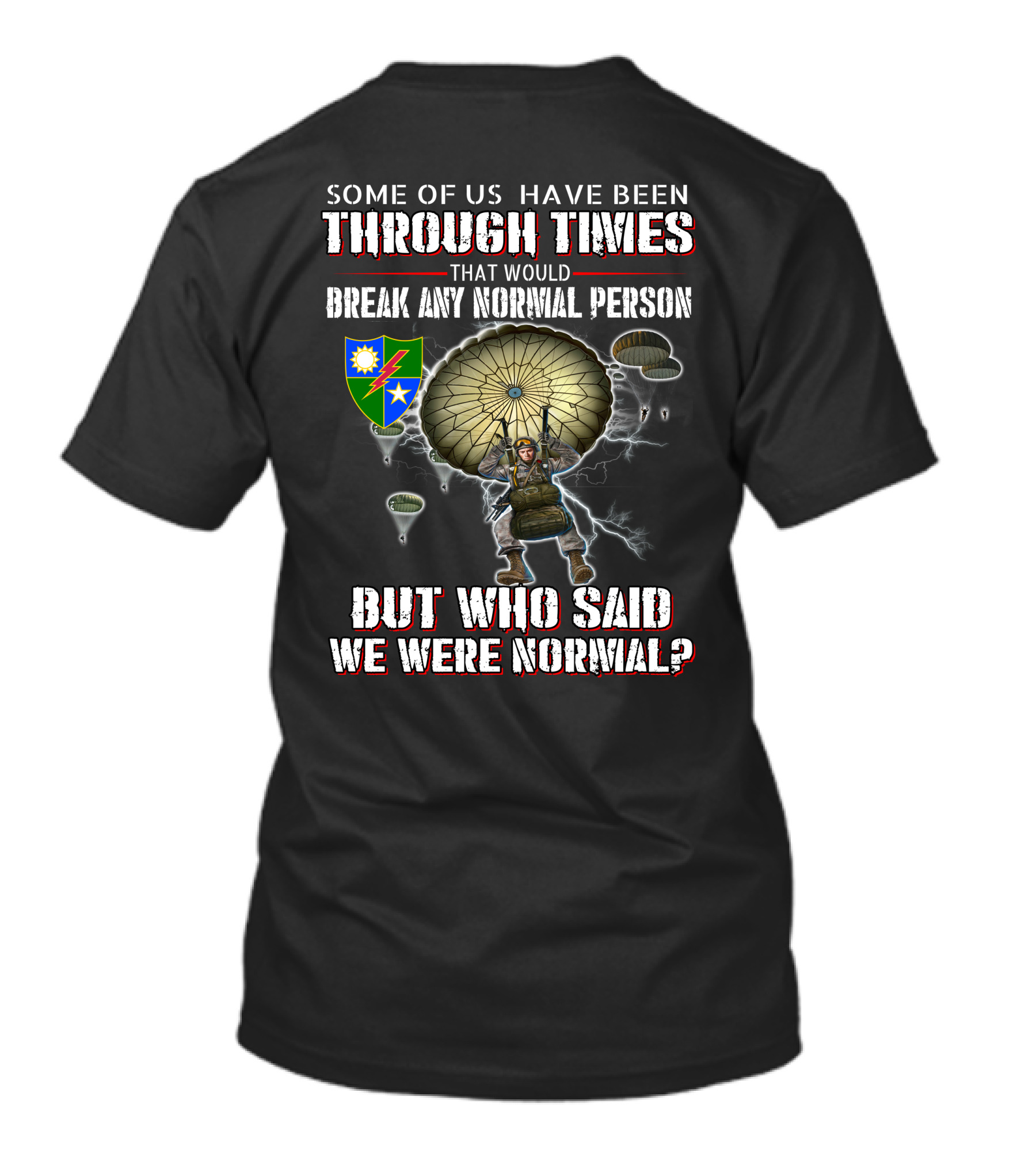 Some Of Us Have Been Through Times That Would Break Any Normal Person But Who Said We Were Normal Paratrooper T-Shirt