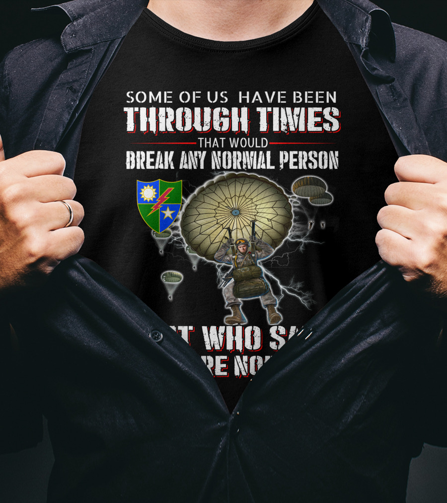 Some Of Us Have Been Through Times That Would Break Any Normal Person But Who Said We Were Normal Paratrooper T-Shirt