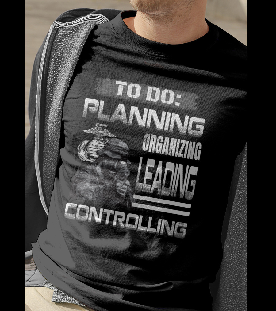 To Do: Planning Organizing Leading Controlling Usmc T-Shirt