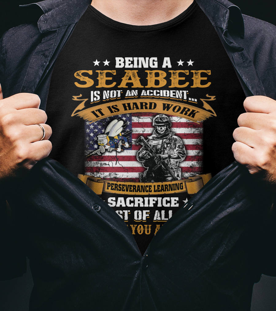 Being A Seabee Is Not An Accident It Is Hard Work Perseverance Sacrifice And Love T-Shirt
