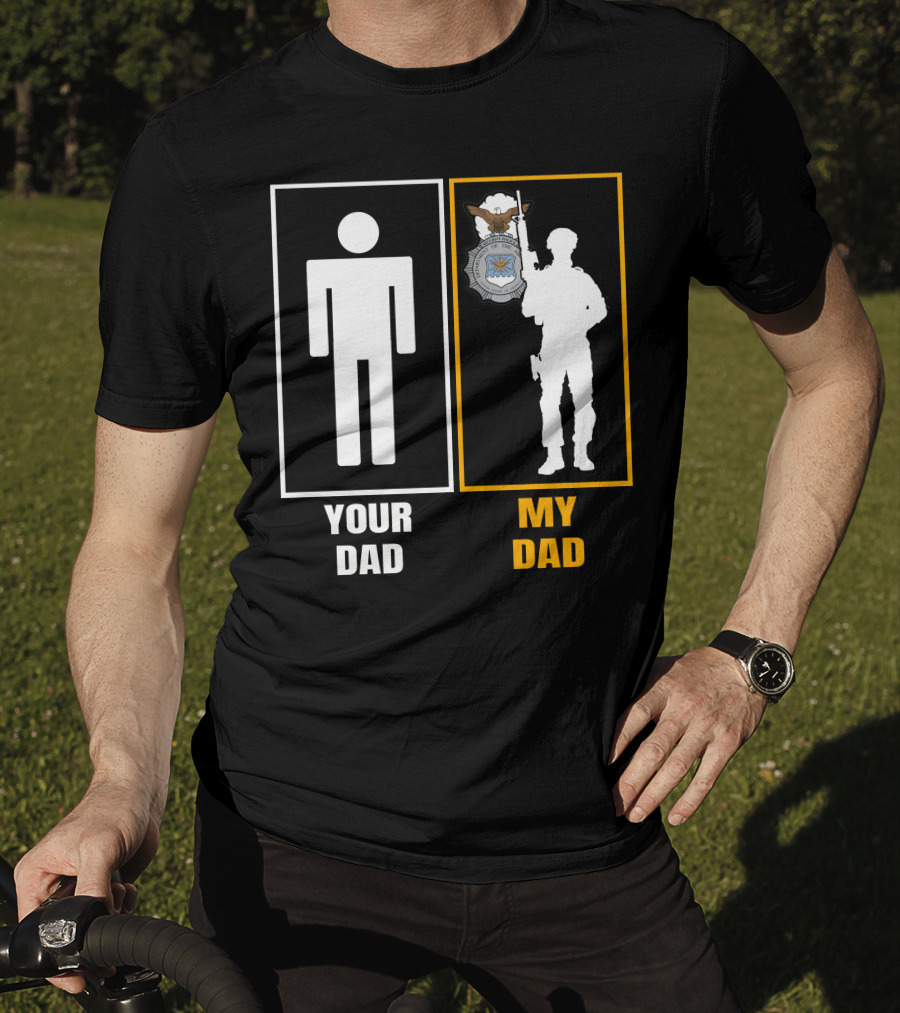 Your Dad My Dad Usaf Security Forces T-Shirt