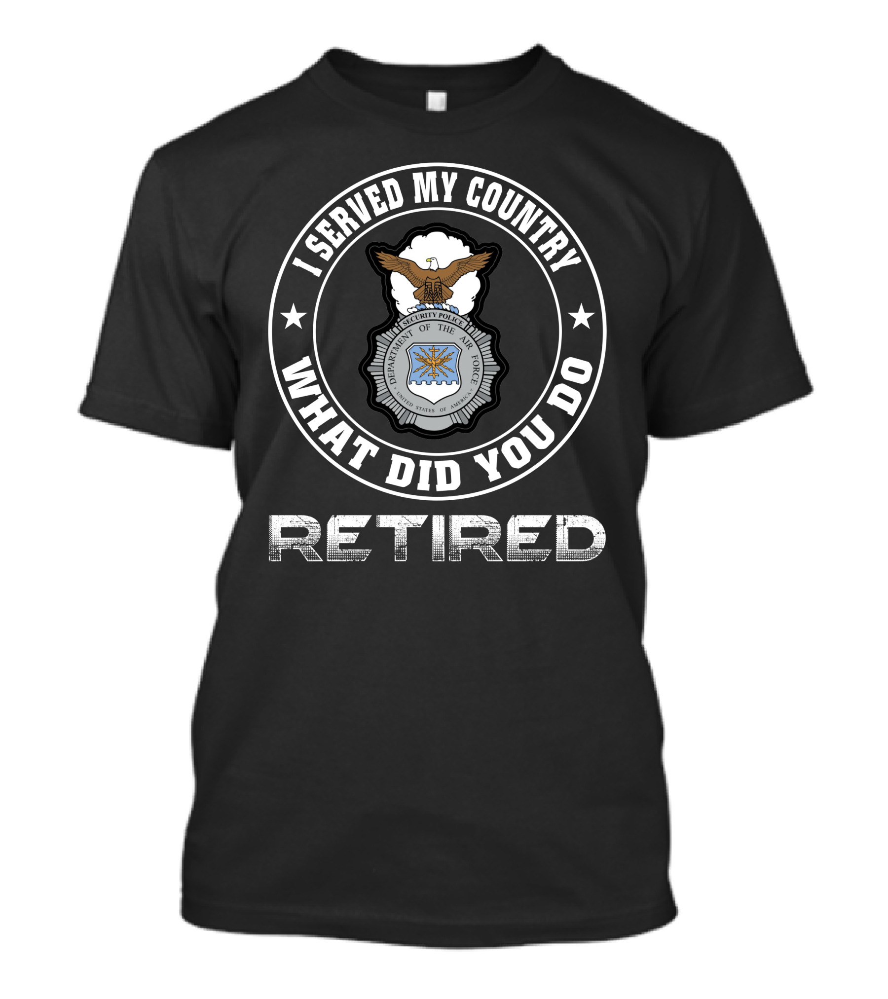 I Served My Country Retired U.s. Air Force Security Police T-Shirt