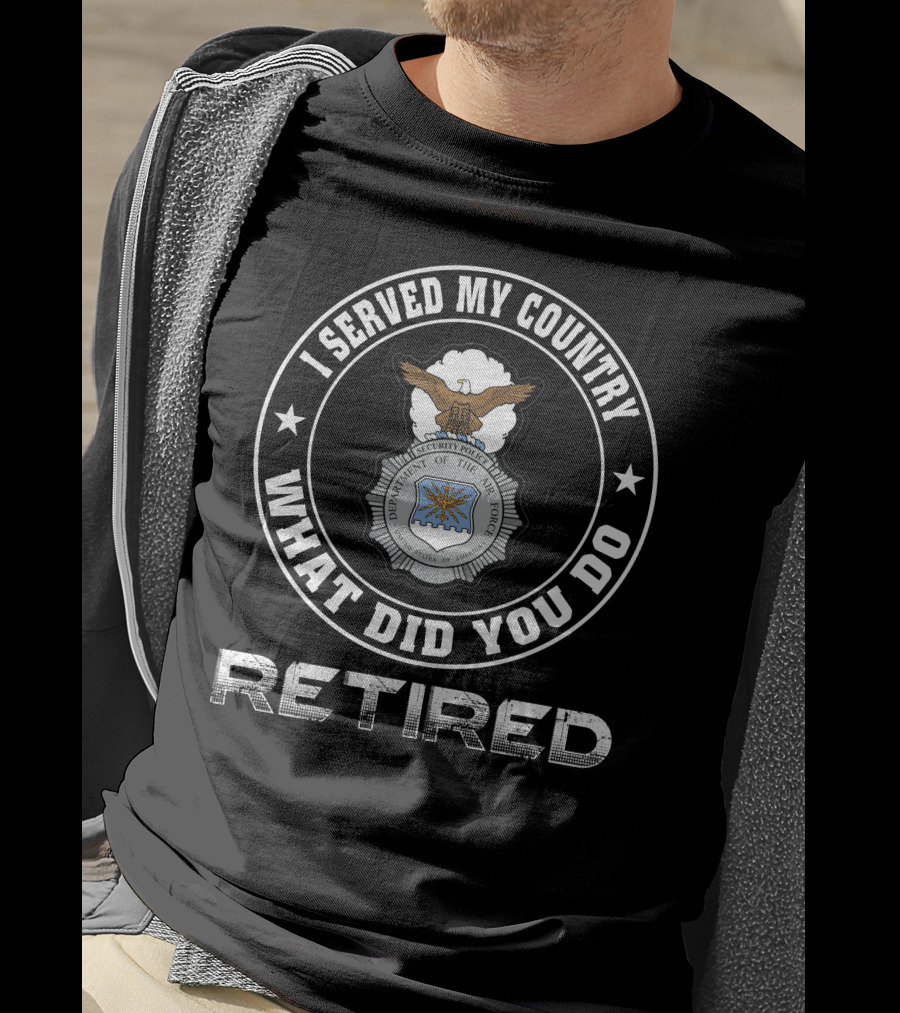 I Served My Country Retired U.s. Air Force Security Police T-Shirt