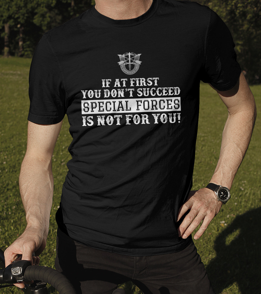 If At First You Don't Succeed Special Forces Is Not For You De Oppresso Liber T-Shirt