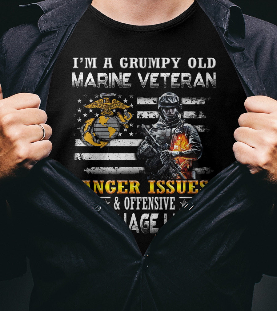 I'm A Grumpy Old Marine Veteran Anger Issues And Offensive Language Likely T-Shirt