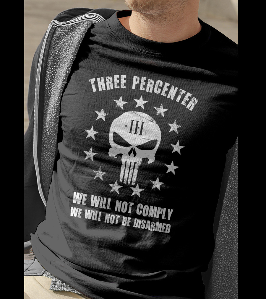Three Percenter We Will Not Comply We Will Not Be Disarmed T-Shirt