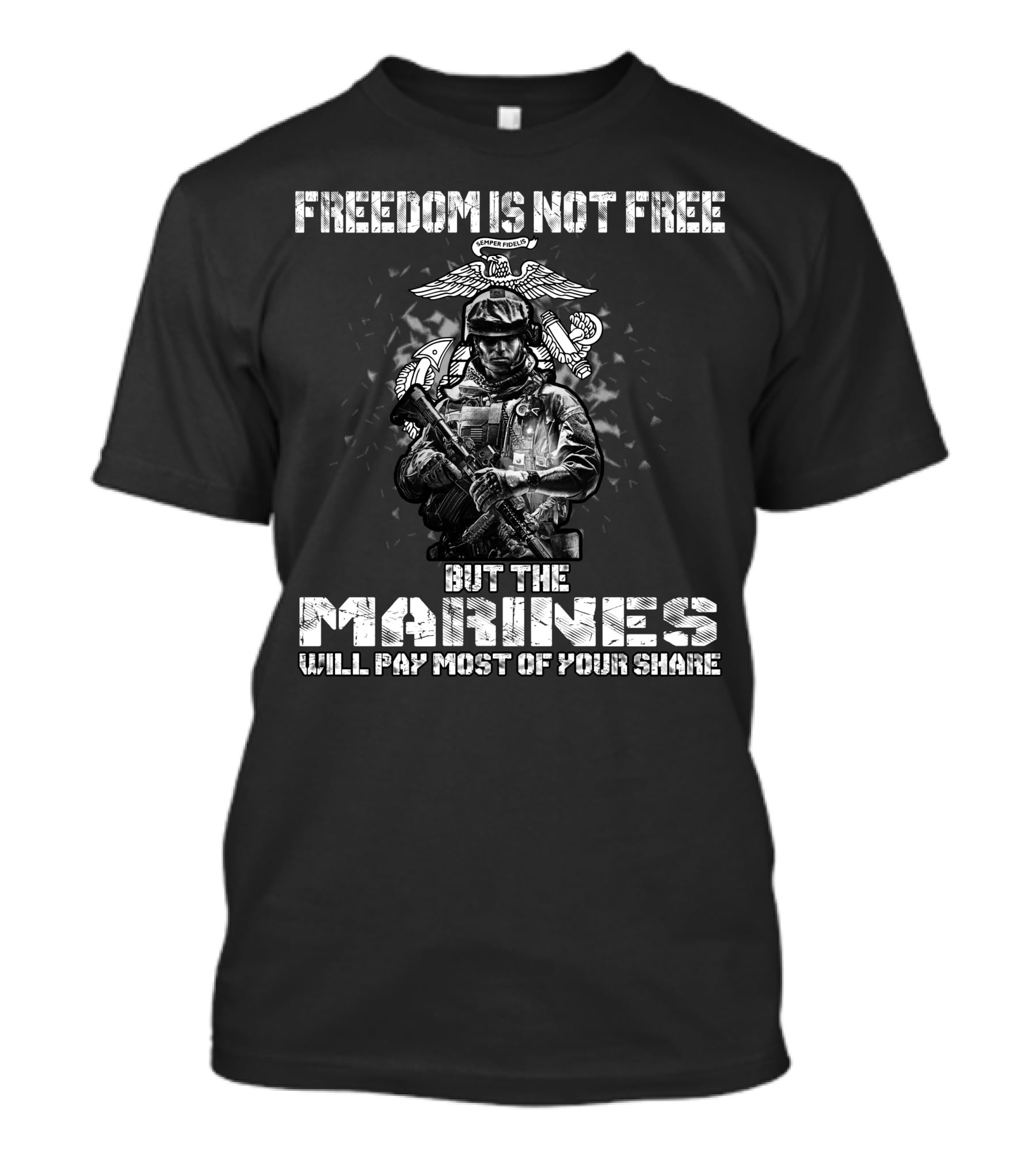 Freedom Is Not Free But The Marines Will Pay Most Of Your Share T-Shirt
