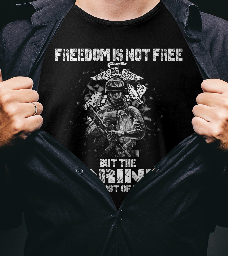 Freedom Is Not Free But The Marines Will Pay Most Of Your Share T-Shirt