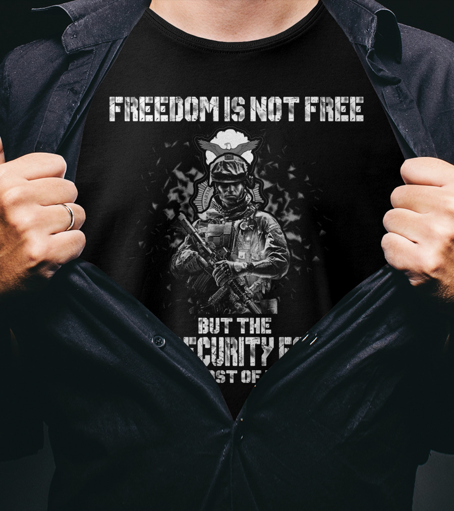 Freedom Is Not Free But The Usaf Security Forces Will Pay Most Of Your Share T-Shirt