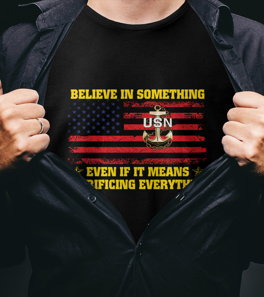 Believe In Something Usn Even If It Means Sacrificing Everything American Flag Anchor T-Shirt