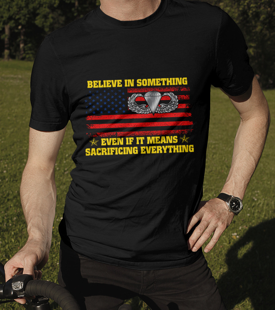 Believe In Something Even If It Means Sacrificing Everything Parachute Wings American Flag Stars T-Shirt