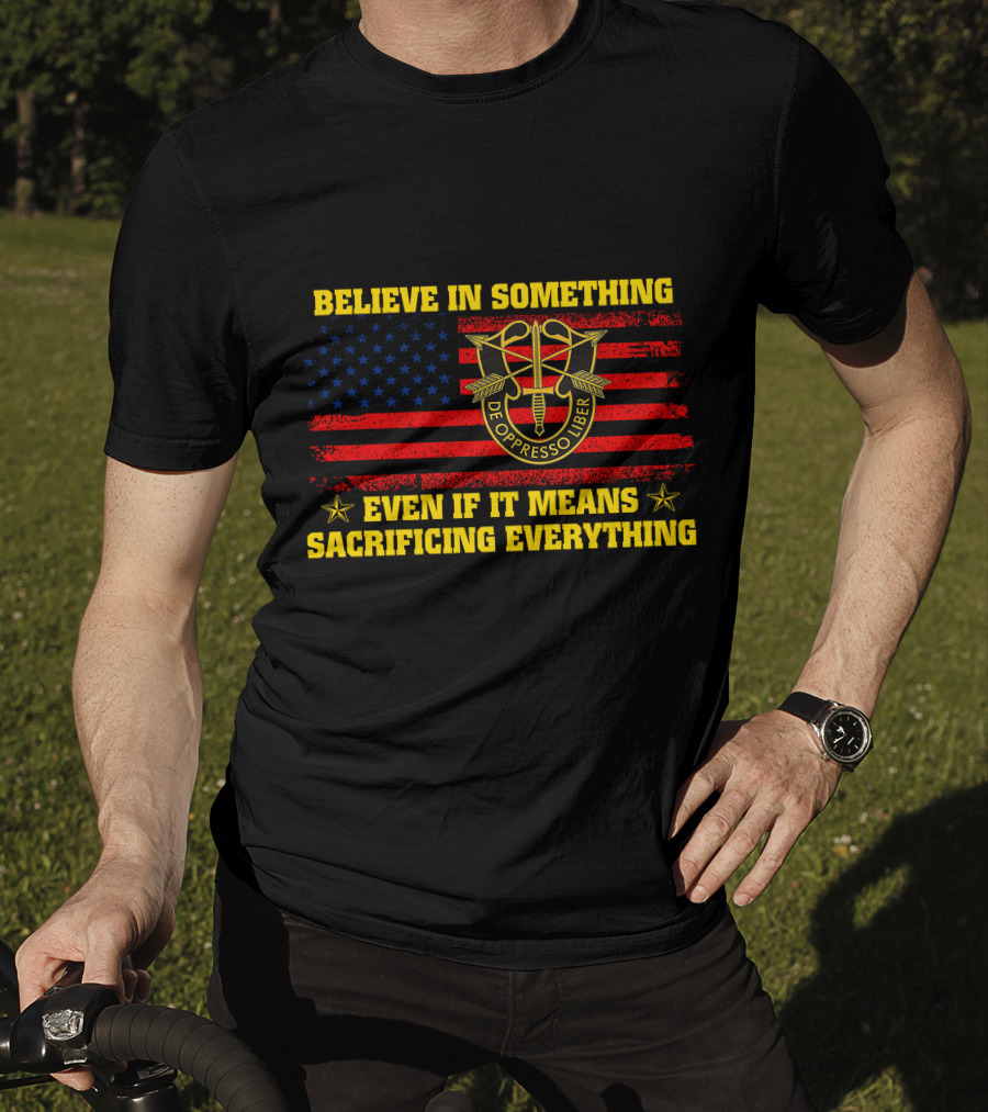 Believe In Something De Oppresso Libre Sacrificing Everything American Flag T-Shirt