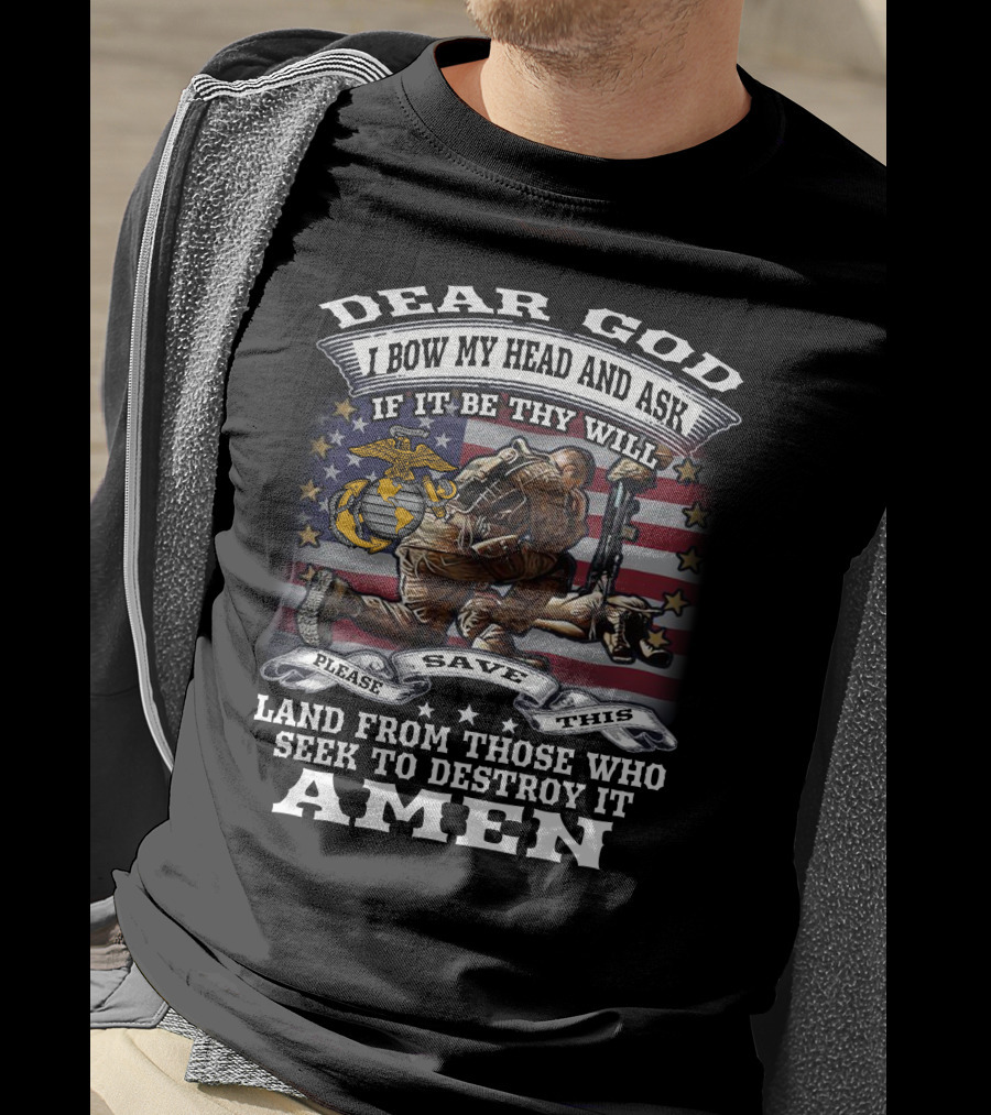 Dear God I Bow My Head And Ask If It Be Thy Will Please Save This Land From Those Who Seek To Destroy It Amen T-Shirt