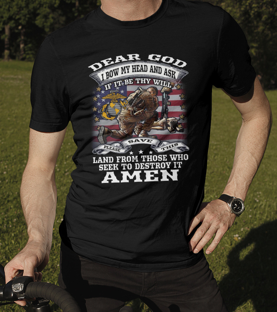 Dear God I Bow My Head And Ask If It Be Thy Will Please Save This Land From Those Who Seek To Destroy It Amen T-Shirt