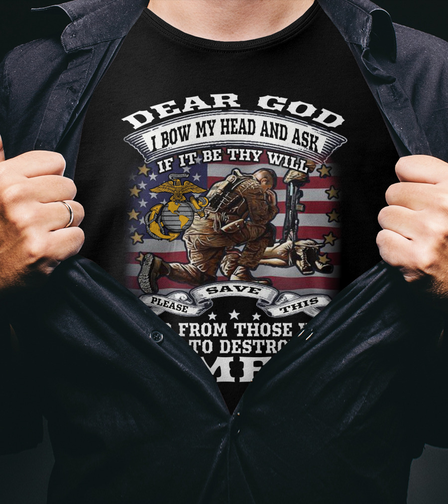 Dear God I Bow My Head And Ask If It Be Thy Will Please Save This Land From Those Who Seek To Destroy It Amen T-Shirt