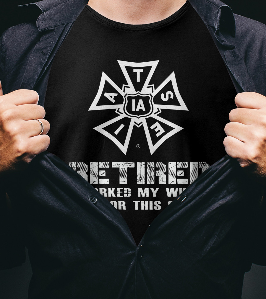 Iatse Retired I Worked My Whole Life For This T-Shirt