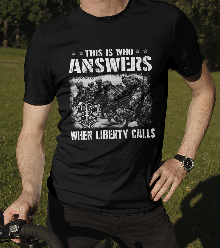 This Is Who Answers When Liberty Calls De Oppresso Liber T-Shirt
