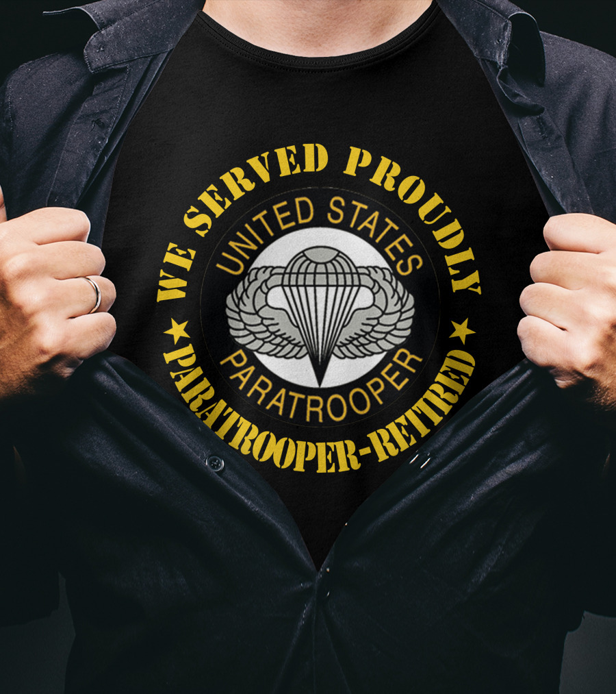 We Served Proudly United States Paratrooper Retired T-Shirt