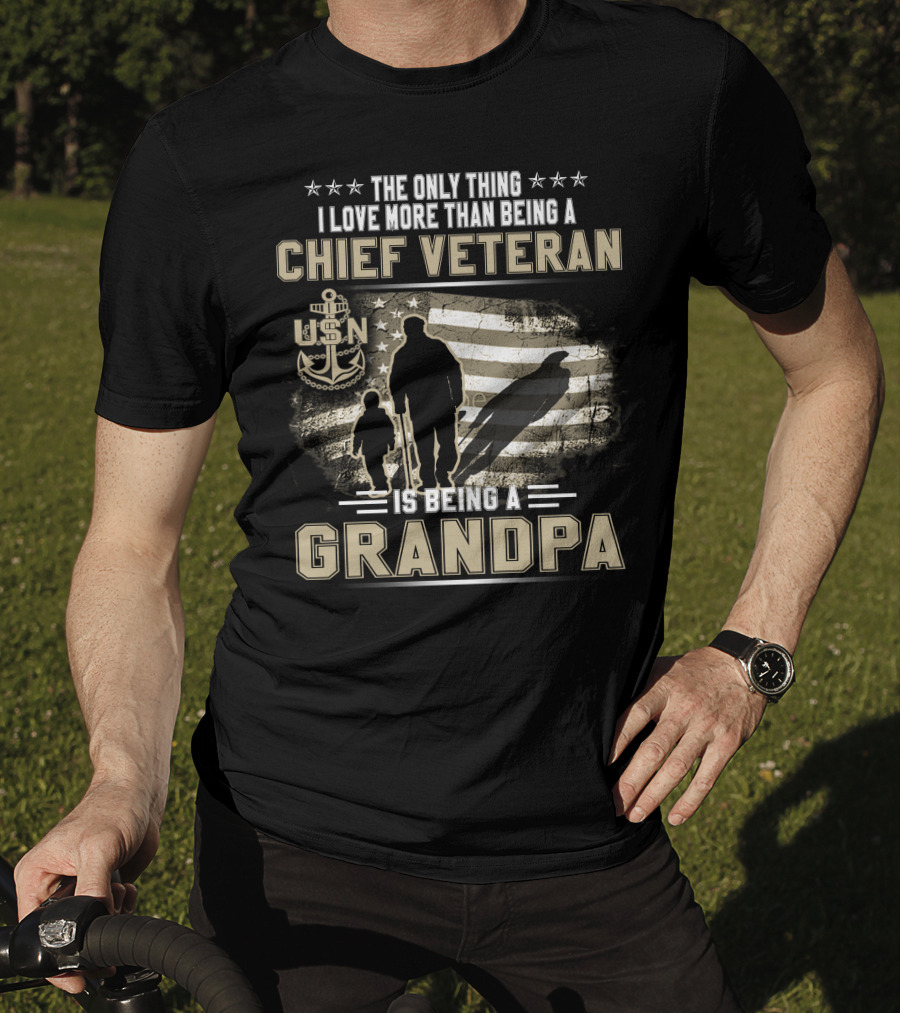 The Only Thing I Love More Than Being A Chief Veteran Is Being A Grandpa Usn T-Shirt