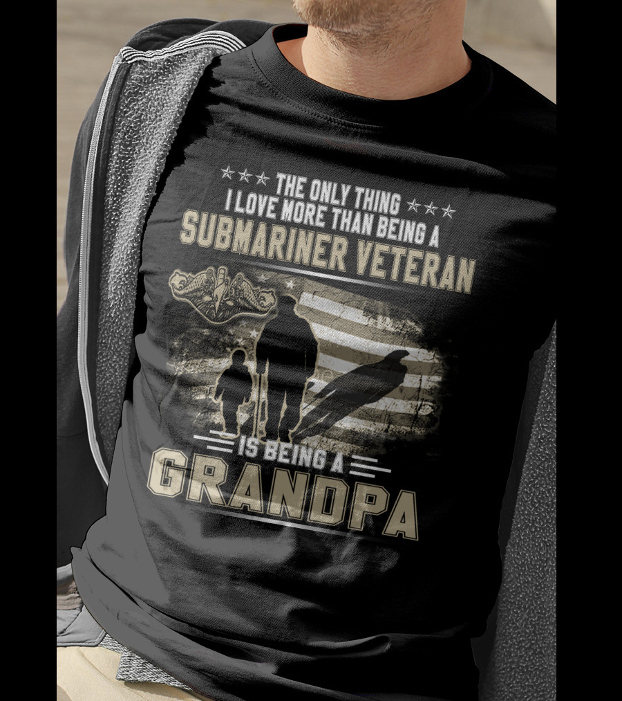 The Only Thing I Love More Than Being A Submariner Veteran Is Being A Grandpa T-Shirt