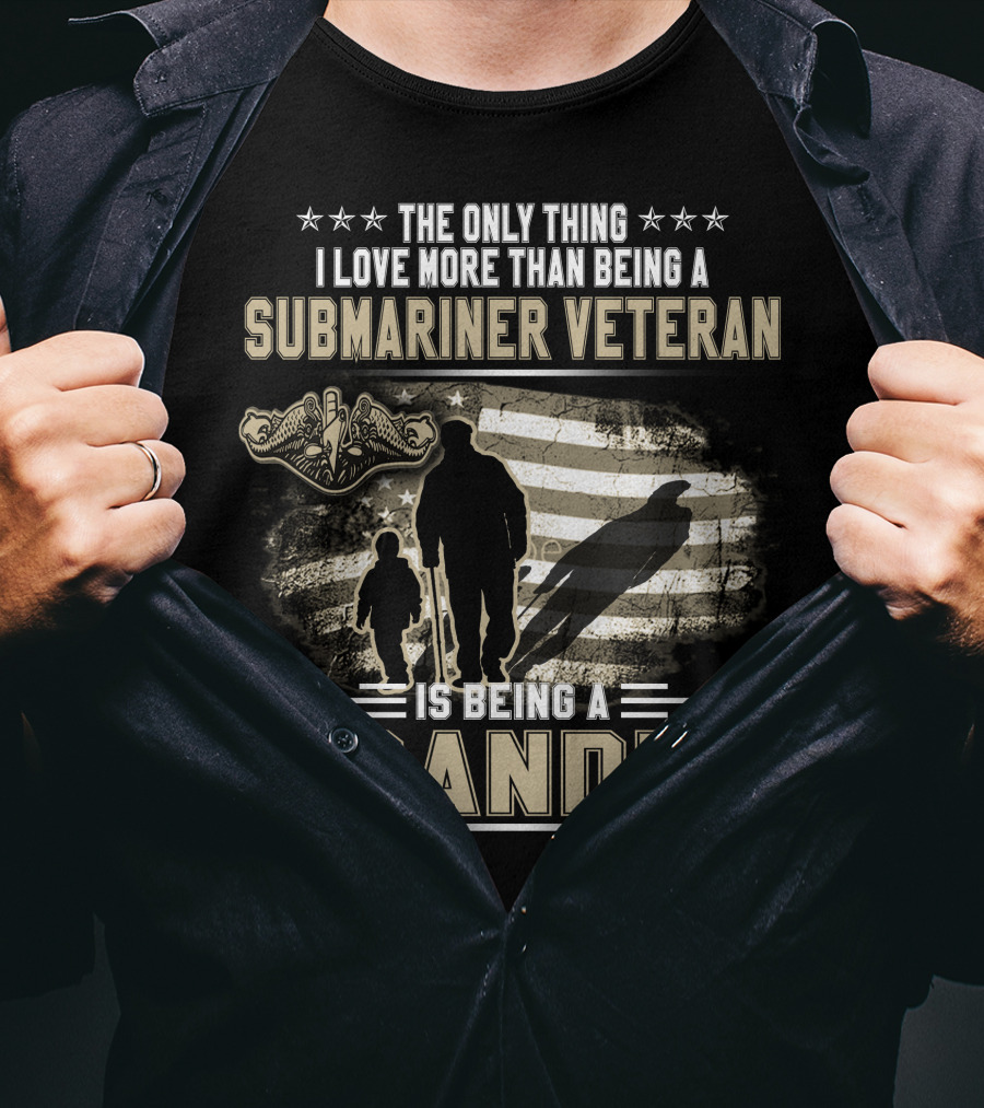 The Only Thing I Love More Than Being A Submariner Veteran Is Being A Grandpa T-Shirt
