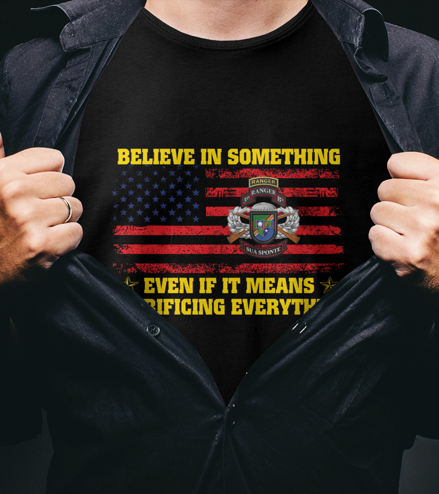 Believe In Something Sua Sponte Ranger Even If It Means Sacrificing Everything T-Shirt