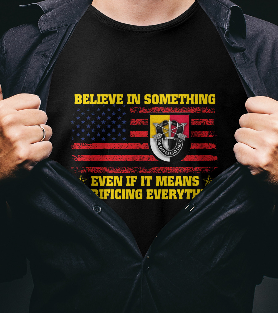 Believe In Something Sacrificing Everything De Oppresso Liber American Flag T-Shirt