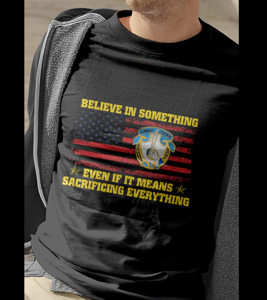 Believe In Something Garry Owen Even If It Means Sacrificing Everything American Flag T-Shirt