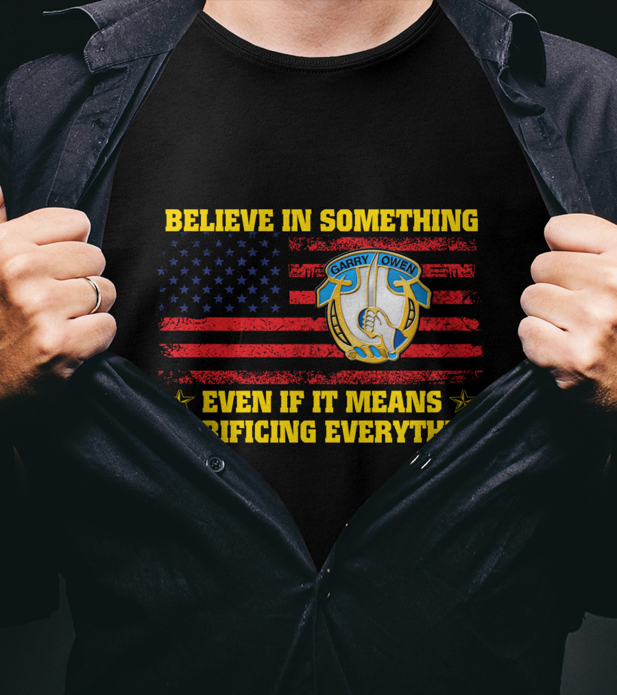 Believe In Something Garry Owen Even If It Means Sacrificing Everything American Flag T-Shirt