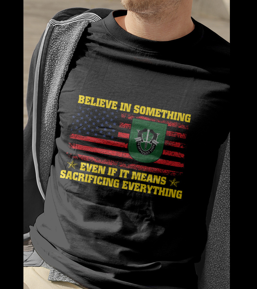 Believe In Something Even If It Means Sacrificing Everything American Flag De Oppresso Liber T-Shirt
