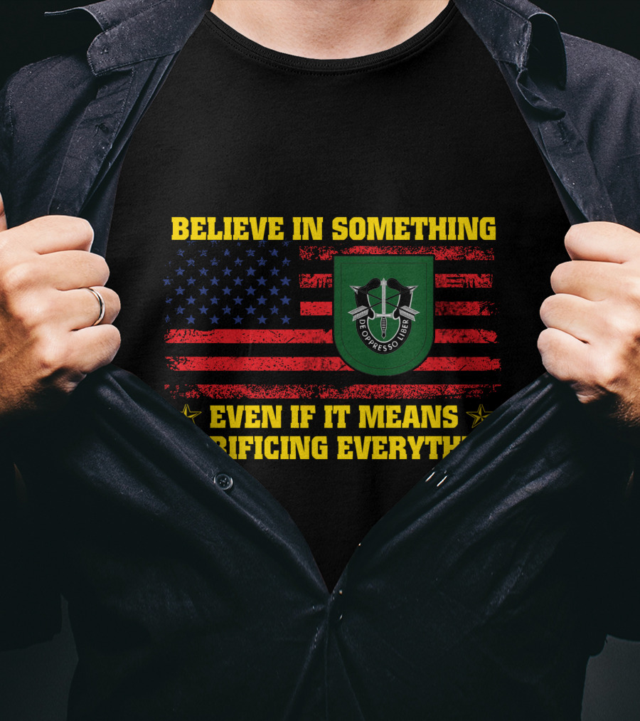Believe In Something Even If It Means Sacrificing Everything American Flag De Oppresso Liber T-Shirt