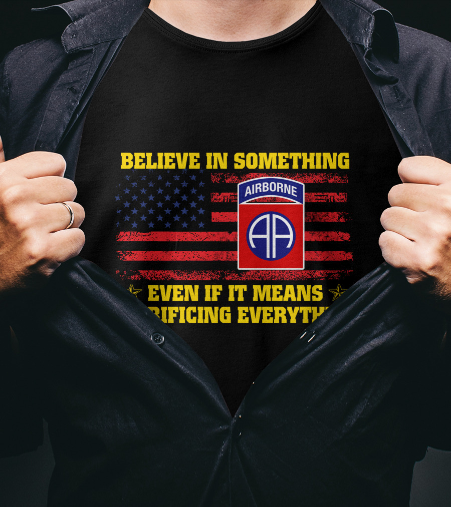 Believe In Something Airborne Even If It Means Sacrificing Everything American Flag T-Shirt