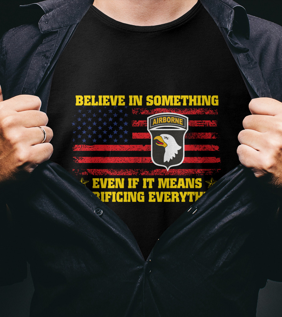 Believe In Something Airborne Even If It Means Sacrificing Everything American Flag Eagle T-Shirt