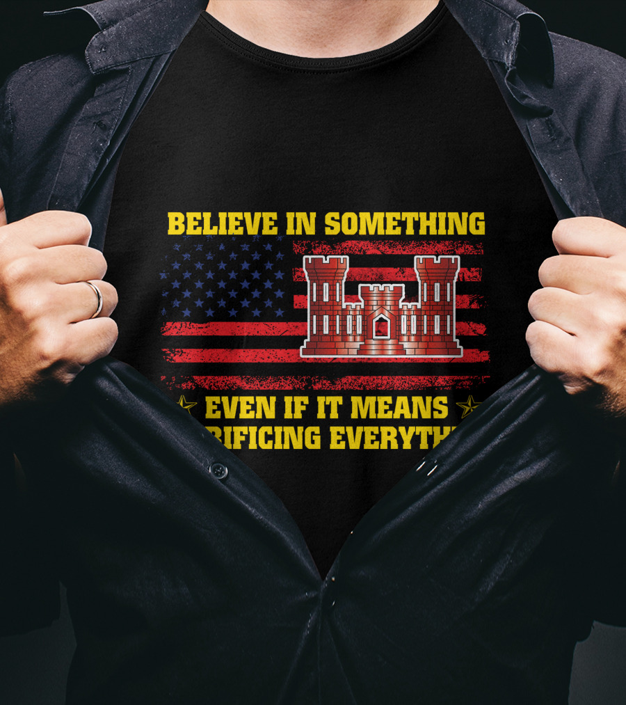 Believe In Something Even If It Means Sacrificing Everything American Flag Castle T-Shirt