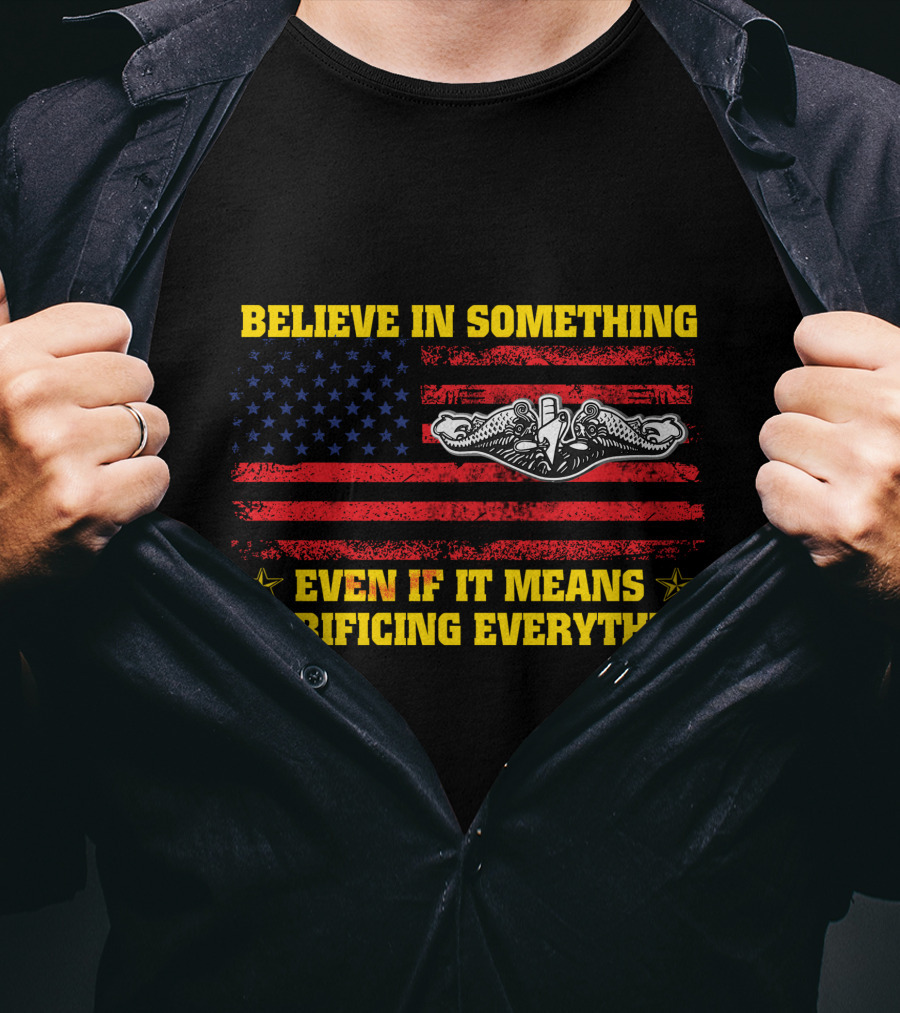 Believe In Something Even If It Means Sacrificing Everything American Flag Navy Seals Insignia T-Shirt