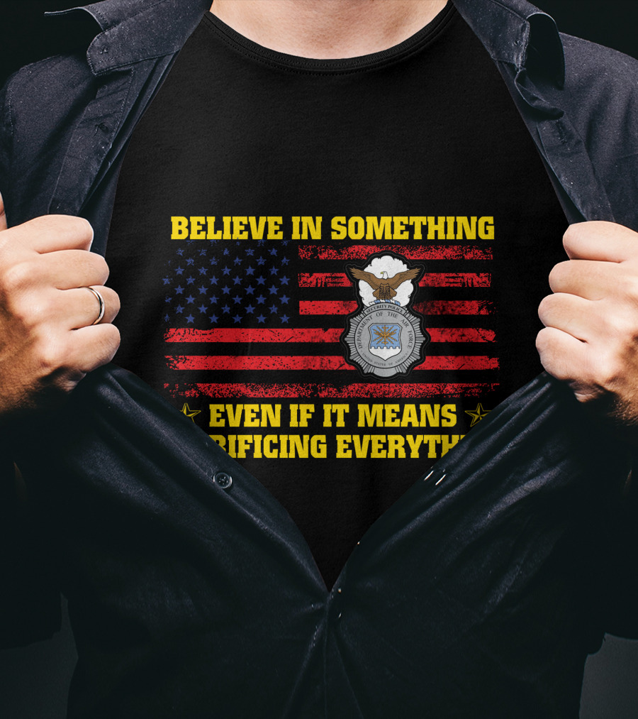 Believe In Something Even If It Means Sacrificing Everything American Flag Badge T-Shirt