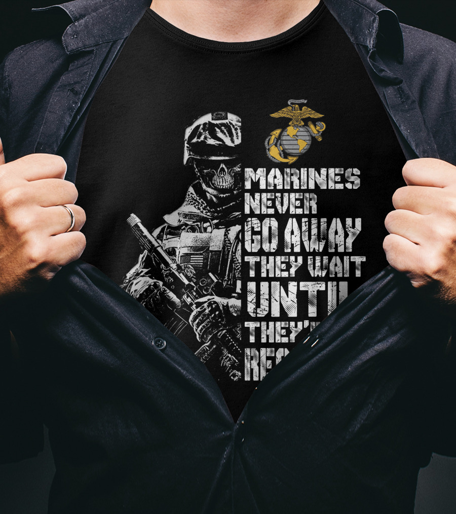 Marines Never Go Away They Wait Until They're Required T-Shirt