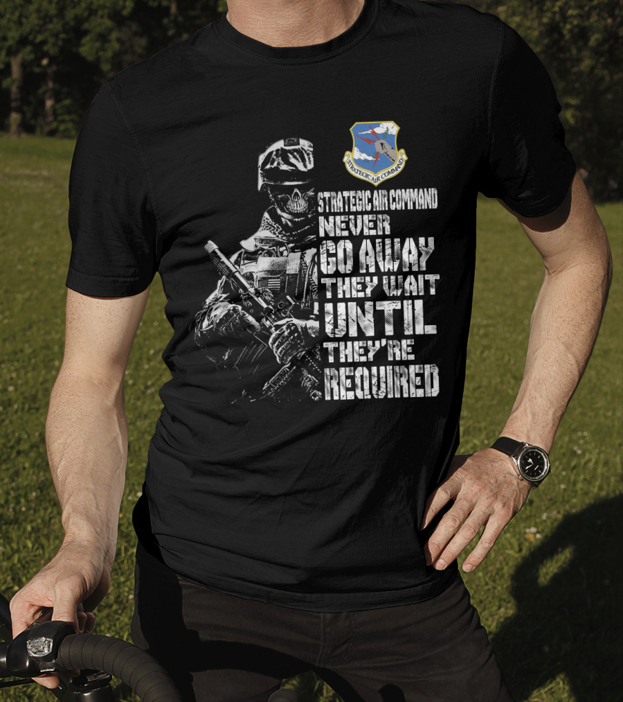 Strategic Air Command Never Go Away They Wait Until They're Required T-Shirt