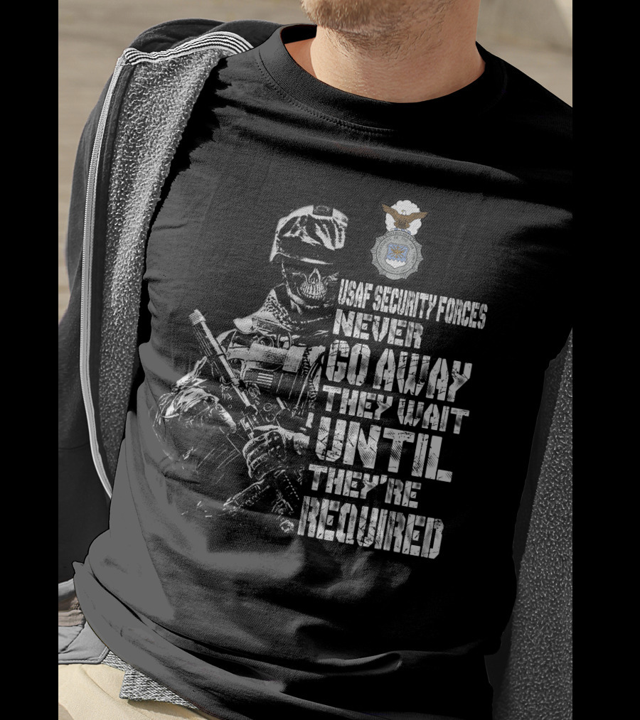 Usaf Security Forces Never Go Away They Wait Until They're Required T-Shirt