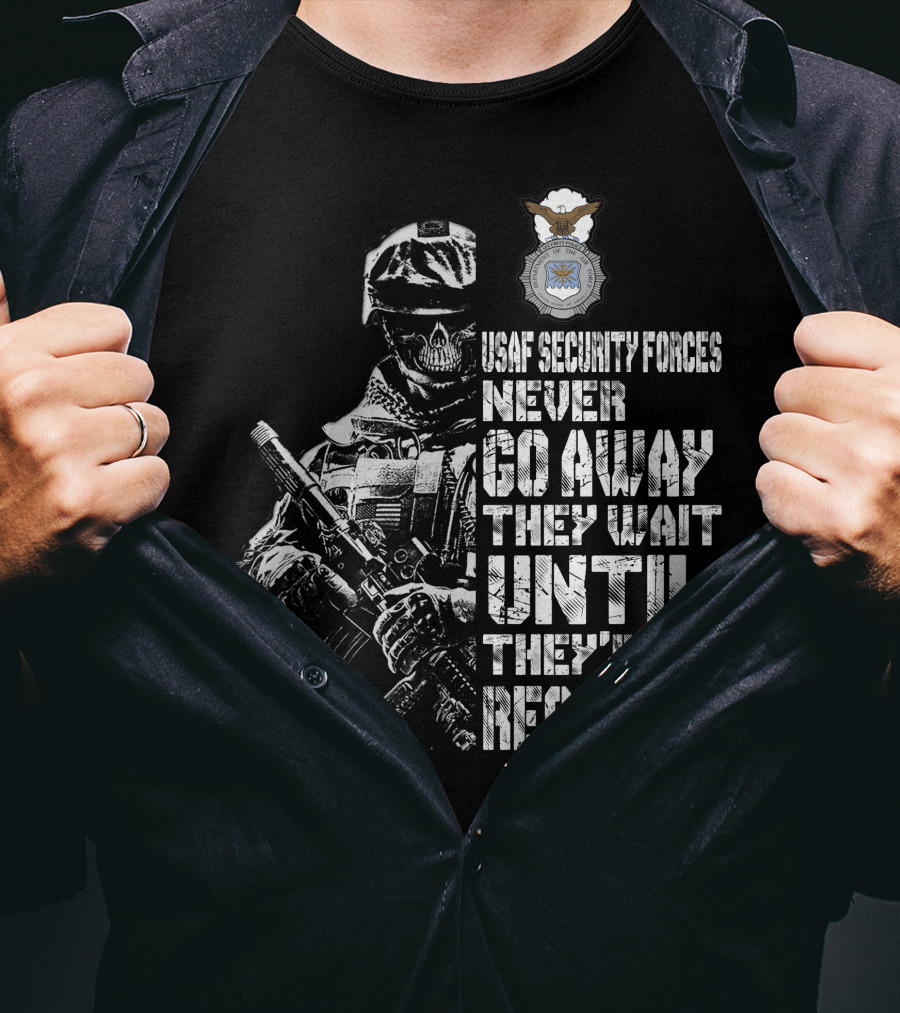 Usaf Security Forces Never Go Away They Wait Until They're Required T-Shirt