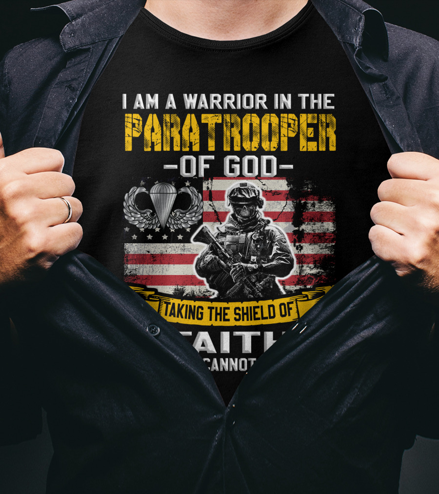 I Am A Warrior In The Paratrooper Of God Taking The Shield Of Faith Even Death Cannot Destroy Me T-Shirt