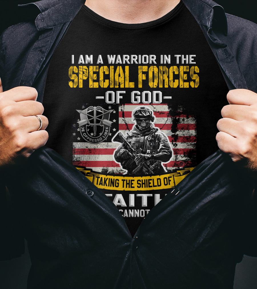 I Am A Warrior In The Special Forces Of God Taking The Shield Of Faith Even Death Cannot Destroy Me De Oppresso Liber T-Shirt