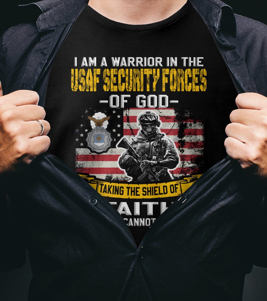I Am A Warrior In The Usaf Security Forces Of God Taking The Shield Of Faith Even Death Cannot Destroy Me T-Shirt