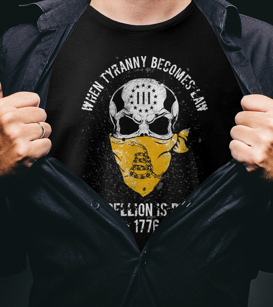When Tyranny Becomes Law Rebellion Is Duty 1776 T-Shirt