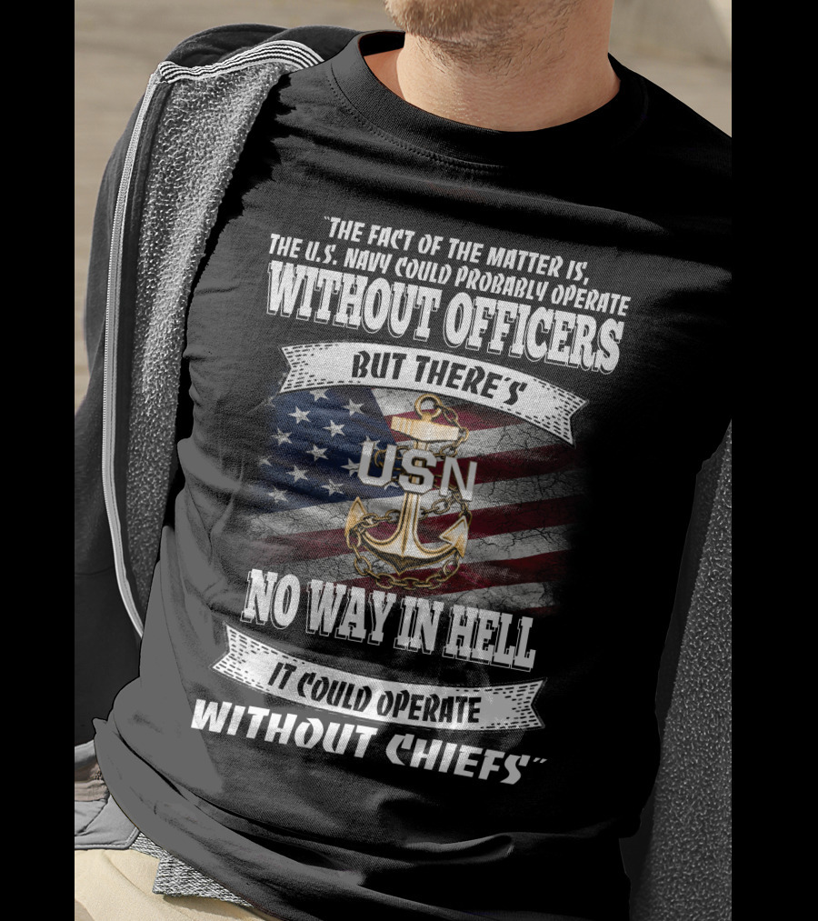 Us Navy Could Operate Without Officers But No Way Without Chiefs T-Shirt