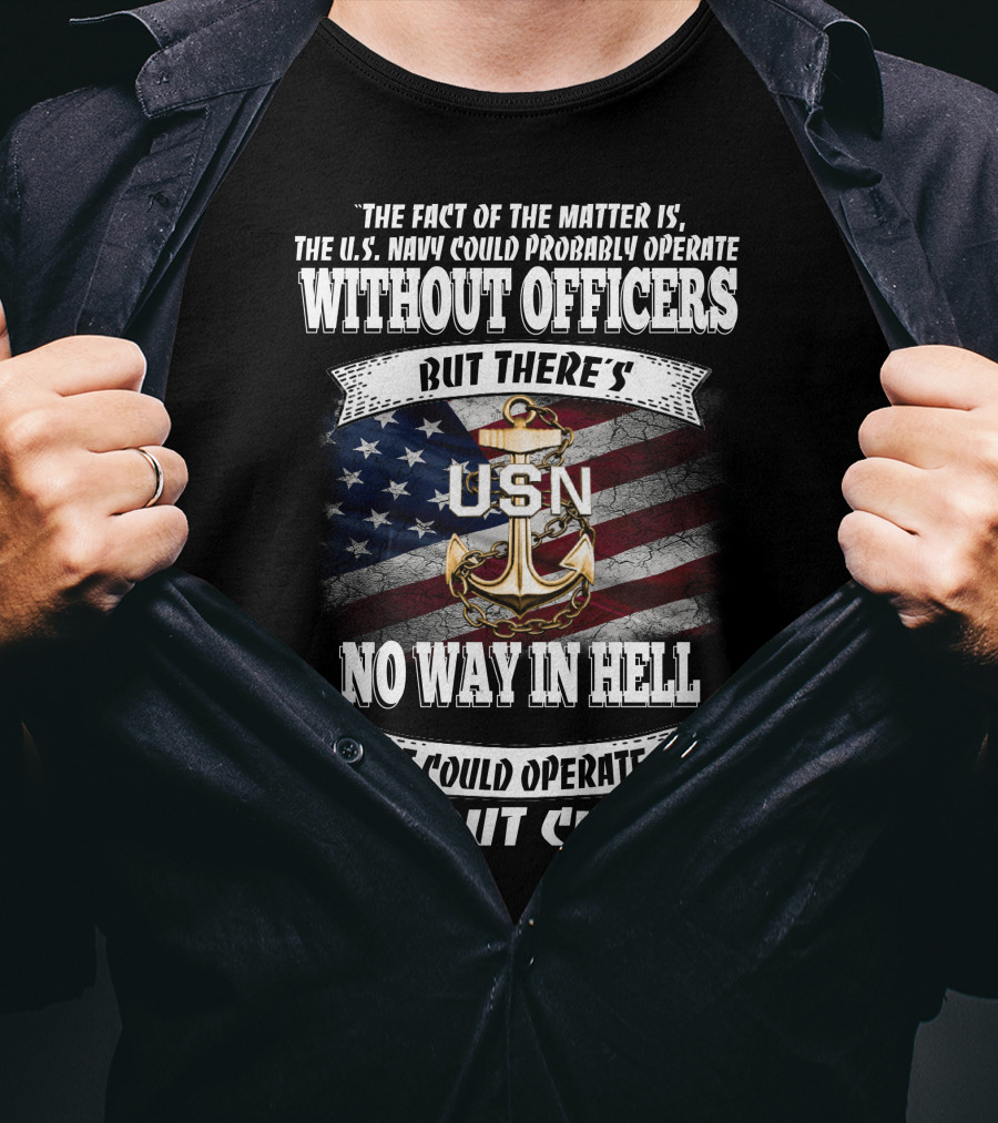 Us Navy Could Operate Without Officers But No Way Without Chiefs T-Shirt
